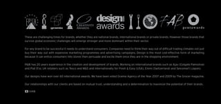 These are challenging times for brands, whether they are national brands, international brands or private brands. However those brands that
survive global economic challenges will emerge stronger and more dominant within their sector.

For any brand to be successful it needs to understand consumers. Companies need to think their way out of difﬁcult trading climates not just
buy their way out with expensive marketing programmes and advertising campaigns. Design is the most cost-effective form of marketing
because it can entice consumers into stores then persuade and excite them once they are in the shopping environment.

P&W has 20 years experience in the creation and development of brands. Working on international brands such as Ajax (Colgate Palmolive)
and Piat D’or, UK retailers such as Tesco and M&S and internationally for Fresh & Easy (USA), Emmi (Switzerland) and Seicomart (Japan).

Our designs have won over 60 international awards. We have been voted Gramia Agency of the Year 2007 and 2009 by The Grocer magazine.

Our relationships with our clients are based on mutual trust, understanding and a determination to maximize the potential of their brands.
 