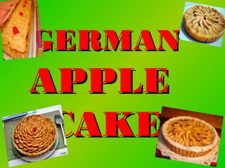 GERMAN
APPLE
 CAKE
 