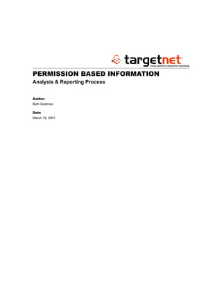 PERMISSION BASED INFORMATION
Analysis & Reporting Process


Author
Beth Goldman

Date
March 19, 2001
 