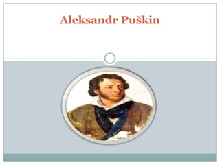 Aleksandr Puškin
 
