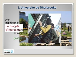 L’Université de Sherbrooke Une inspiration   et un modèle d’innovation Le transport en commun  gratuit 