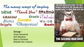 Group Aman Kumawat
Neil Bhushan
Bosco Chiramel
Rishabh Dev Chawla

 