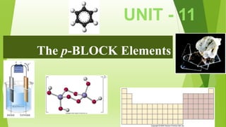 UNIT - 11
The p-BLOCK Elements

 
