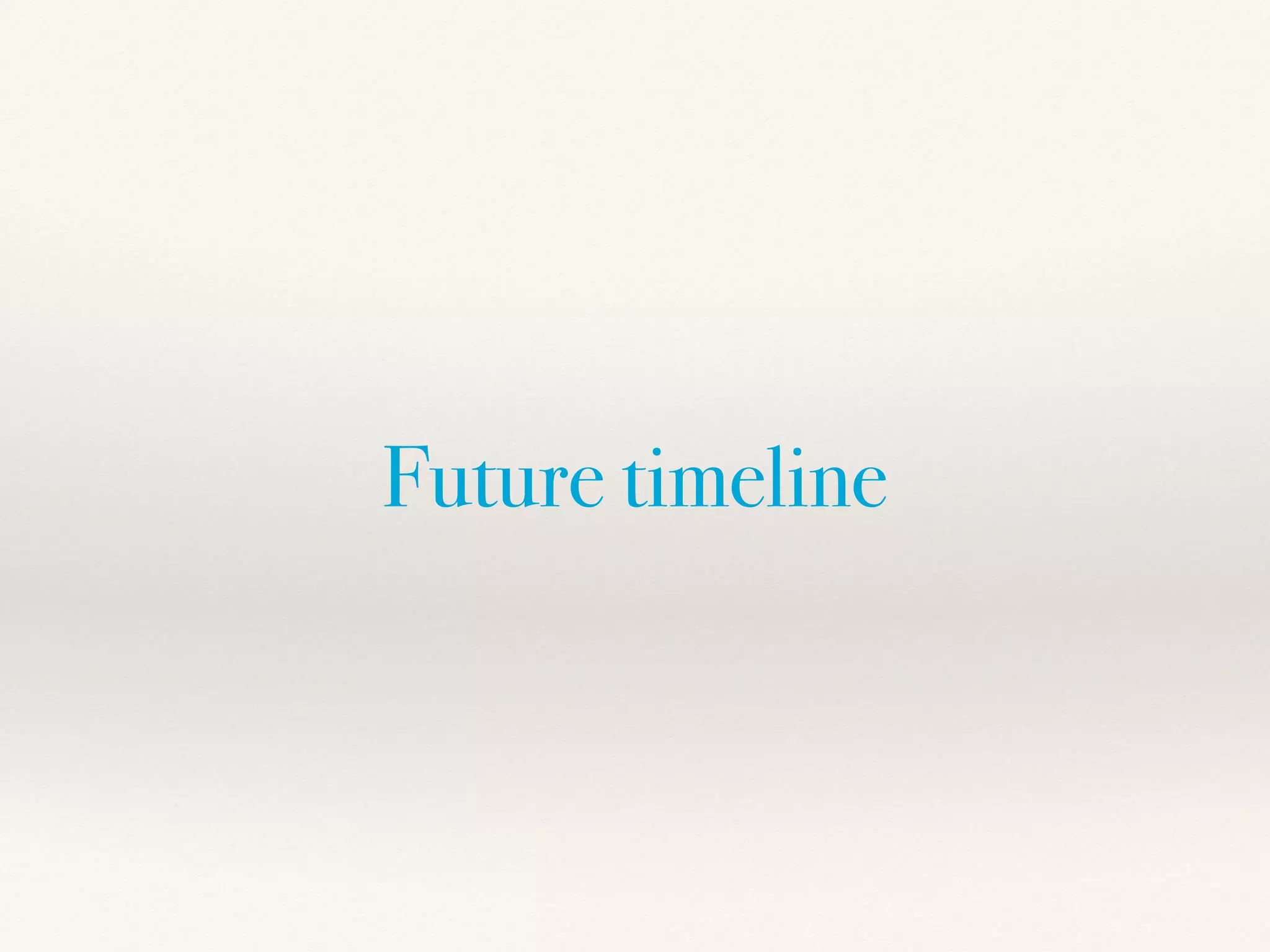 Future timeline
 