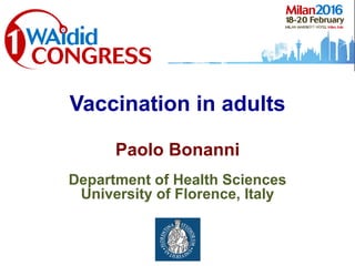 Vaccination in adults
Paolo Bonanni
Department of Health Sciences
University of Florence, Italy
 
