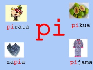 pipirata pikua
zapia pijama
 
