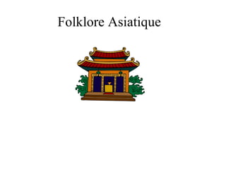 Folklore Asiatique 