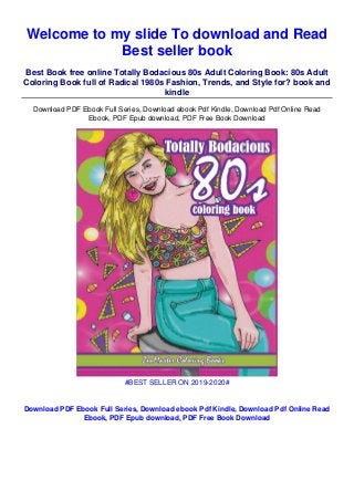 Welcome to my slide To download and Read
Best seller book
Best Book free online Totally Bodacious 80s Adult Coloring Book: 80s Adult
Coloring Book full of Radical 1980s Fashion, Trends, and Style for? book and
kindle
Download PDF Ebook Full Series, Download ebook Pdf Kindle, Download Pdf Online Read
Ebook, PDF Epub download, PDF Free Book Download
#BEST SELLER ON 2019-2020#
Download PDF Ebook Full Series, Download ebook Pdf Kindle, Download Pdf Online Read
Ebook, PDF Epub download, PDF Free Book Download
 