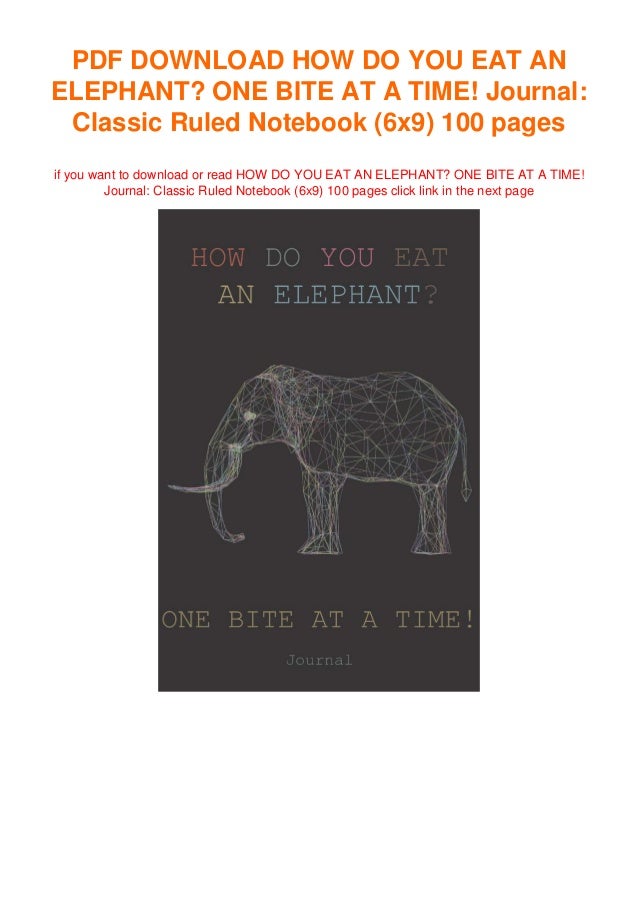 P D F FILE HOW DO YOU EAT AN ELEPHANT ONE BITE AT A TIME Journal p d f file how do you eat an elephant one bite at a time journal