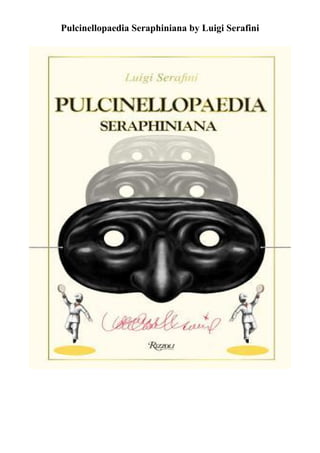 Pulcinellopaedia Seraphiniana by Luigi Serafini
 