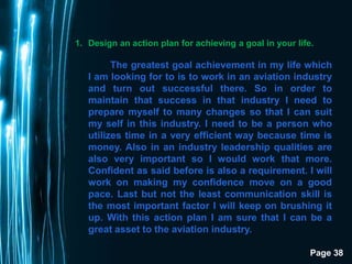 1. Design an action plan for achieving a goal in your life.

         The greatest goal achievement in my life which
   I ...