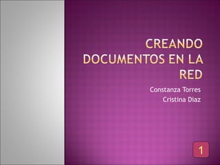 Constanza Torres
    Cristina Diaz




                1
 
