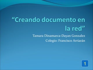 Tamara Dinamarca-Dayan Gonzalez
Colegio: Francisco Arriarán

1

 