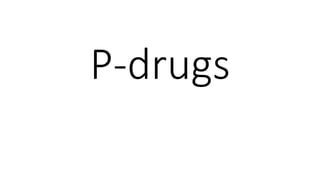 P-drugs
 