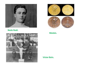 Nedo Nadi.
                    Medals.




             Victor Boin.
 