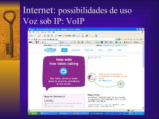 Internet:  possibilidades de uso Voz sob IP: VoIP 