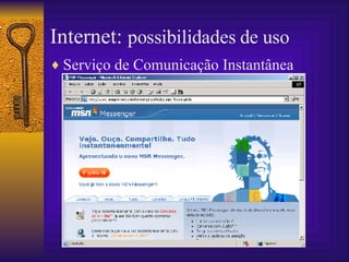 Internet:  possibilidades de uso Serviço de Comunicação Instantânea 