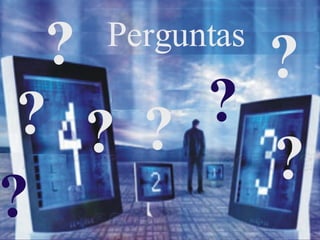 ? Perguntas ? ? ? ? ? ? ? 