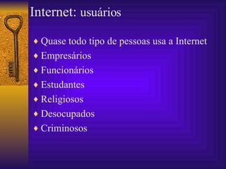 Quase todo tipo de pessoas usa a Internet Empresários Funcionários Estudantes Religiosos Desocupados Criminosos Internet:  usuários  