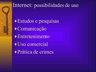 Estudos e pesquisas Comunicação Entretenimento  Uso comercial Prática de crimes Internet:  possibilidades de uso  