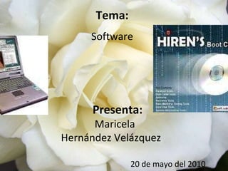 Tema: Software Presenta: Maricela Hernández Velázquez 20 de mayo del 2010 