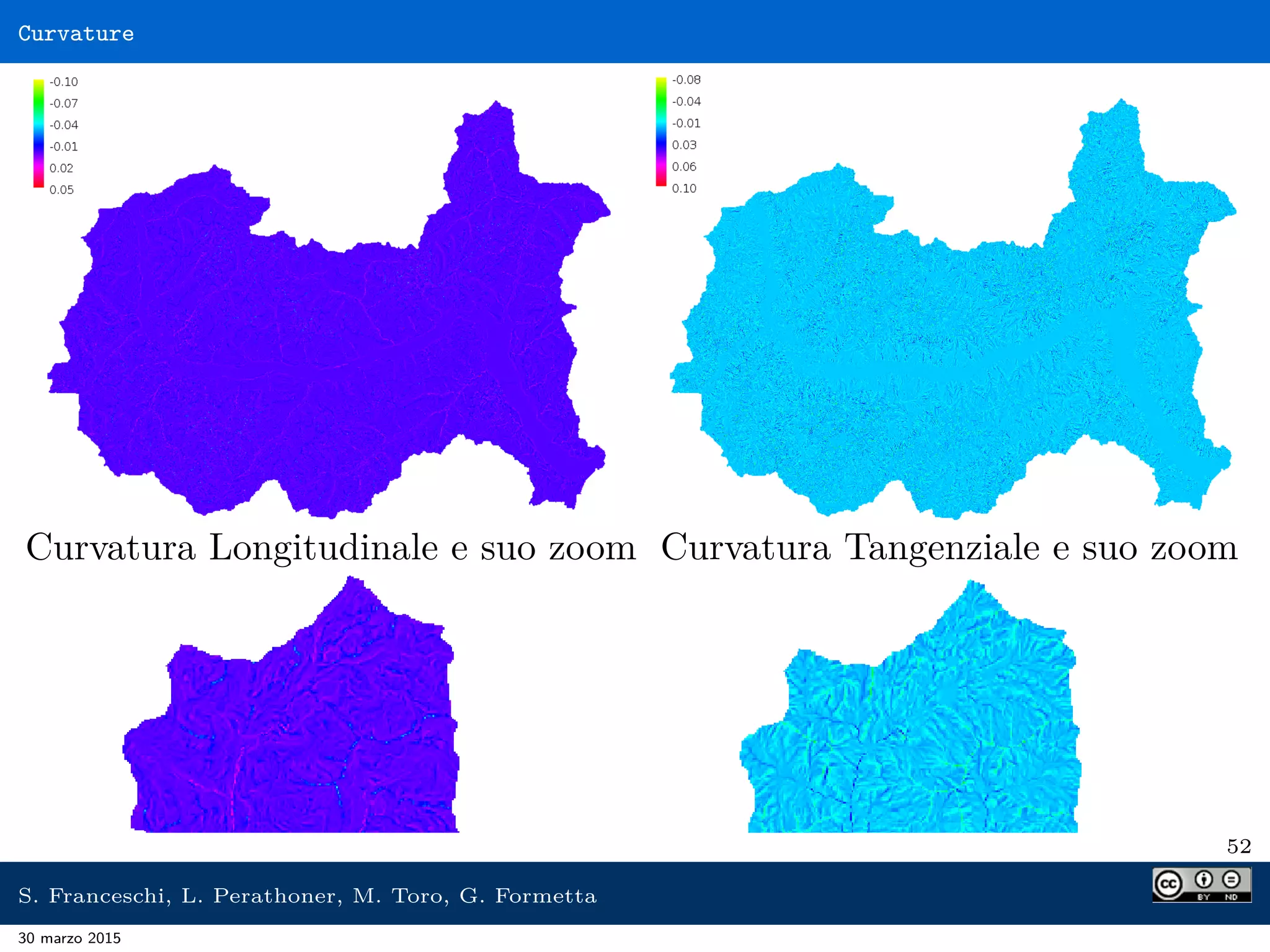 Curvature
Curvatura Longitudinale e suo zoom Curvatura Tangenziale e suo zoom
52
S. Franceschi, L. Perathoner, M. Toro, G. Formetta
30 marzo 2015
 