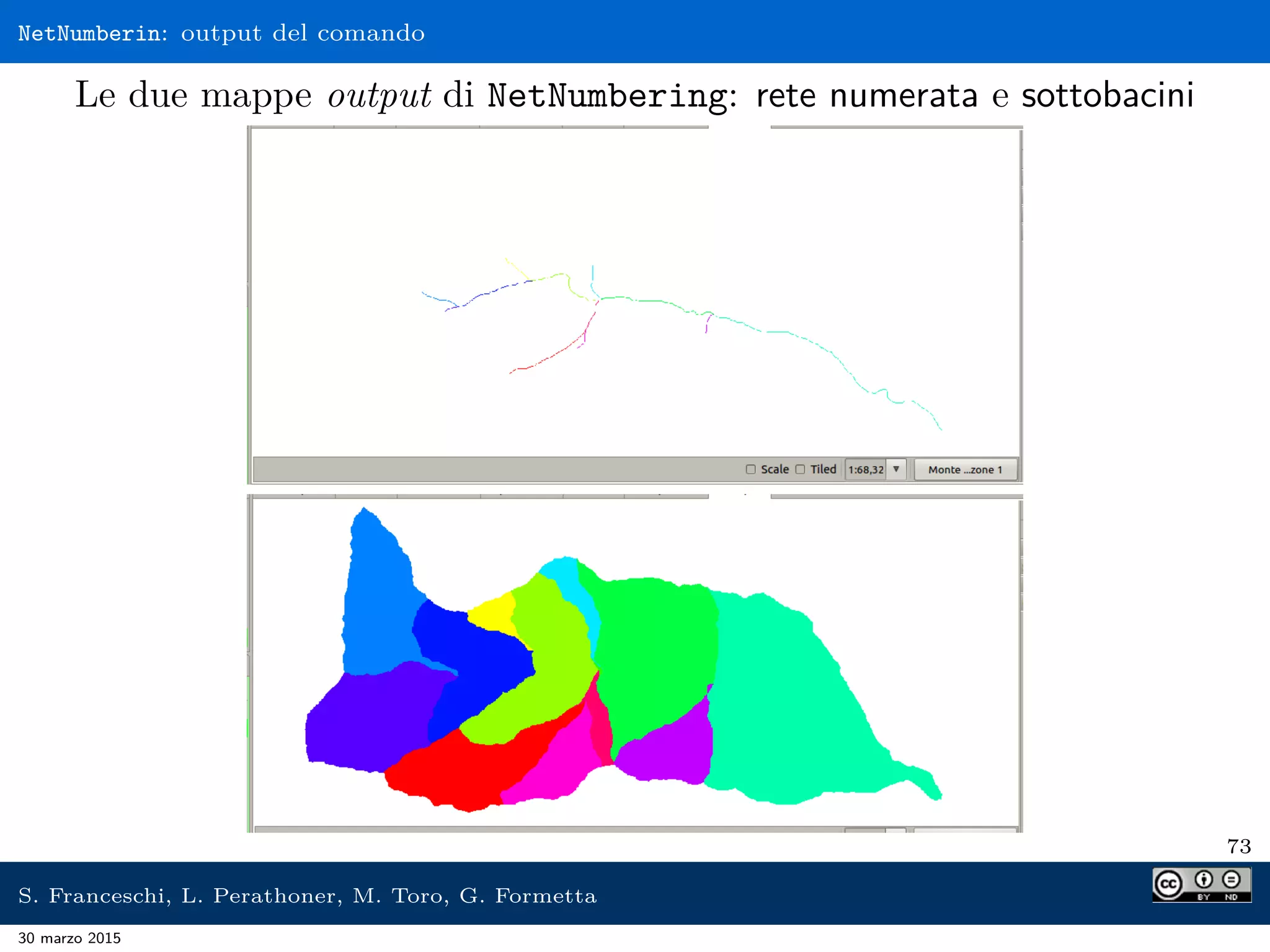NetNumberin: output del comando
Le due mappe output di NetNumbering: rete numerata e sottobacini
73
S. Franceschi, L. Perathoner, M. Toro, G. Formetta
30 marzo 2015
 