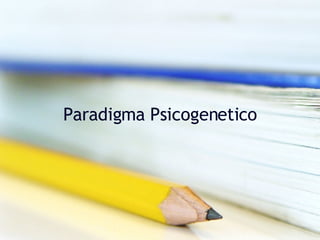 Paradigma Psicogenetico 