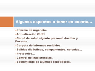 Algunos aspectos a tener en cuenta…

   Informe de urgencia.
   Actualización GURÍ
Carné de salud vigente personal Auxi...