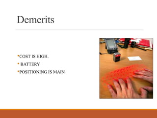 Demerits
•COST IS HIGH.
• BATTERY
•POSITIONING IS MAIN
 
