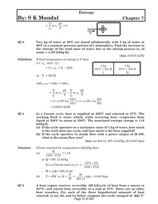 Entropy

By: S K Mondal
273

=

∫ mc

P

273

Chapter 7

dT
=0
T

W
Q7.3

Solution:

Two kg of water at 80°C are mixed adi...