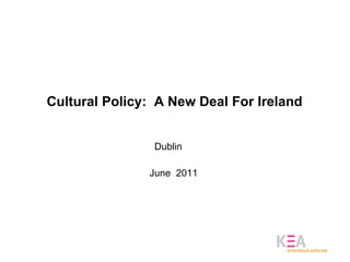Cultural Policy:  A New Deal For Ireland  Dublin  June  2011 