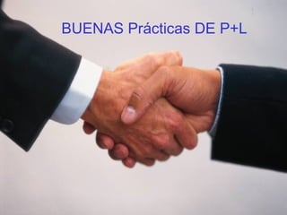 BUENAS  Prácticas DE P+L 