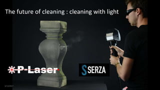 1
The future of cleaning : cleaning with light
3/13/2017
 