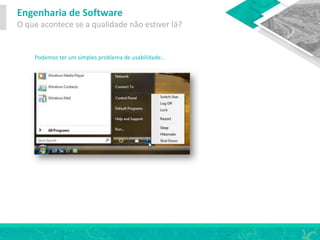 Engenharia de Software
O que acontece se a qualidade não estiver lá?
Podemos ter um simples problema de usabilidade…
 