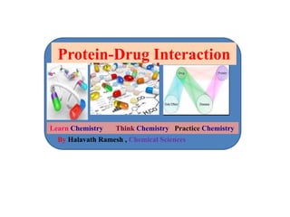 Protein-Drug Interaction
Learn Chemistry Think Chemistry Practice Chemistry
By Halavath Ramesh , Chemical Sciences
 