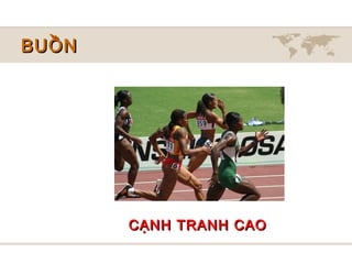 BUỒN




       CẠNH TRANH CAO
 