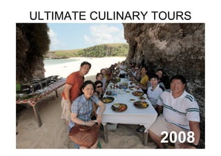ULTIMATE CULINARY TOURS




                  2008
 