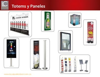 www.localpublicidad.com.co
Totems y Paneles