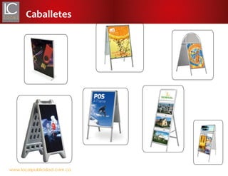 www.localpublicidad.com.co
Caballetes
