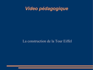 Video pédagogique




La construction de la Tour Eiffel
 