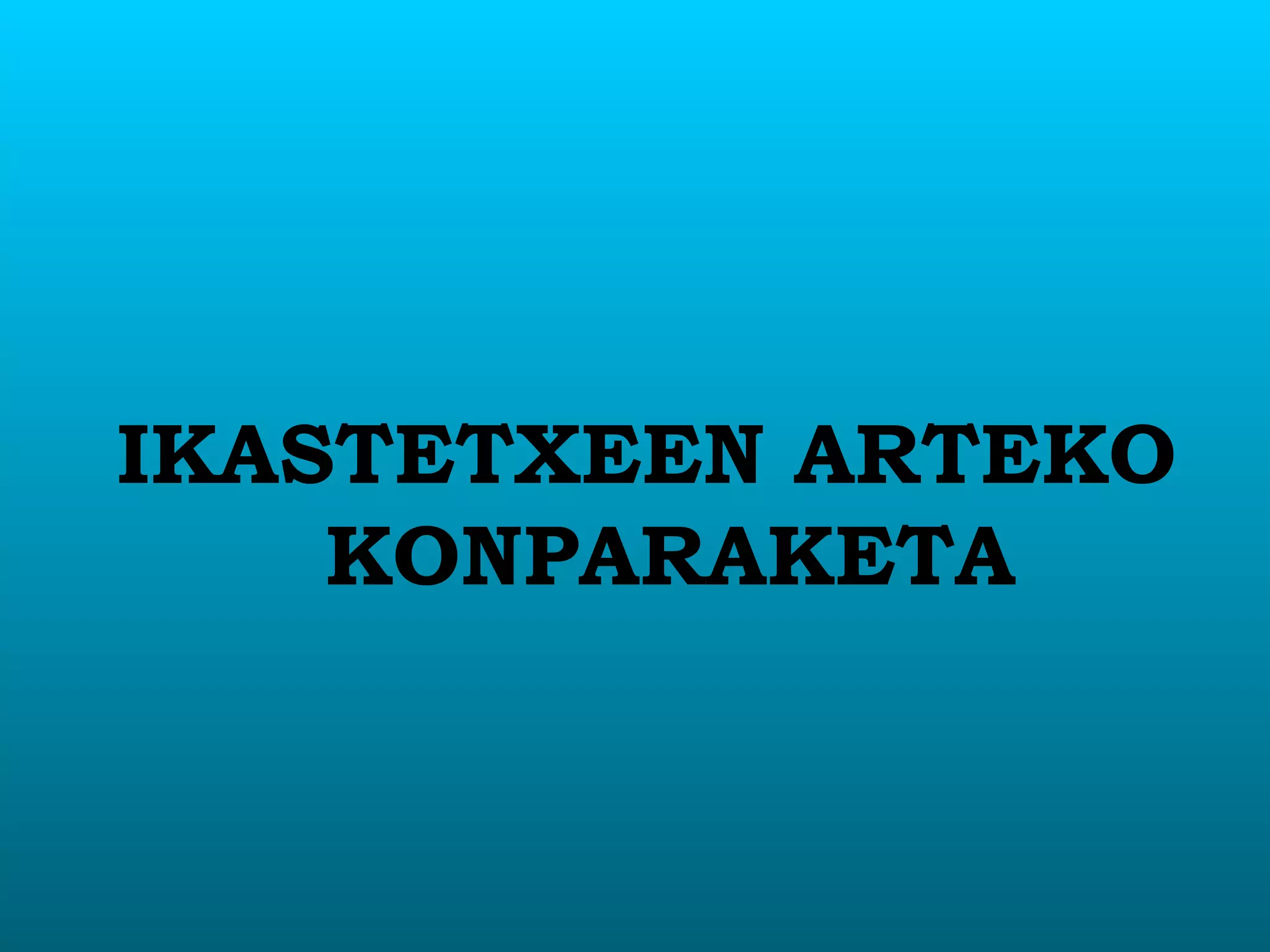 IKASTETXEEN ARTEKO KONPARAKETA 