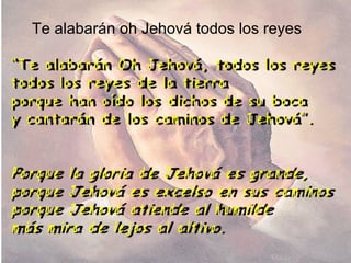 Te alabarán oh Jehová todos los reyes 