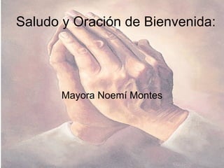 Saludo y Oración de Bienvenida: Mayora Noemí Montes 