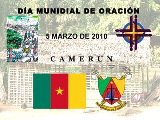 C  A  M  E  R  U  N DÍA MUNIDIAL DE ORACIÓN   5 MARZO DE 2010 