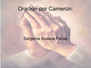Oración por Camerún: Sargenta Susana Farías 