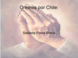 Oremos por Chile: Soldada Paola Bravo 