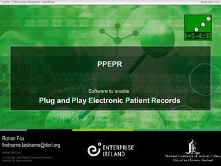 PPEPR Software to enable  P lug and  P lay  E lectronic  P atient  R ecords Ronan Fox [email_address] 