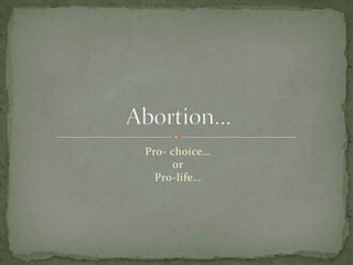 Pro- choice…orPro-life… Abortion… 