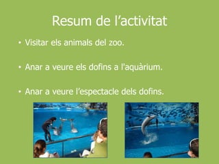 Resum de l’activitatVisitar els animals del zoo.